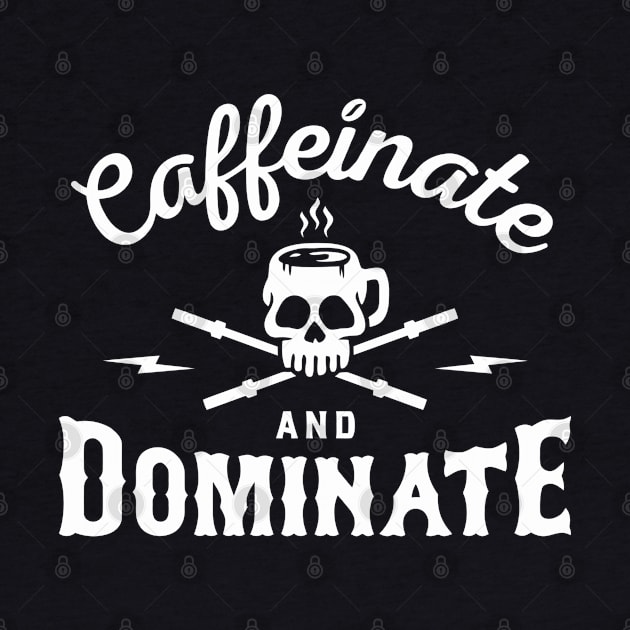 Caffeinate And Dominate by Combroo